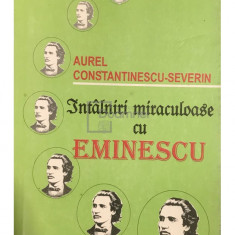 Aurel Constantinescu-Severin - Întâlniri miraculoase cu Eminescu (dedicație) (editia 2000)