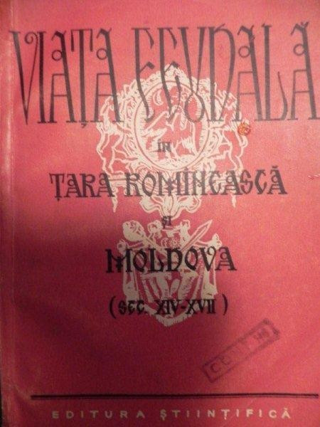 VIATA FEUDALA IN TARA ROMANEASCA SI MOLDOVA ( SEC. XIV - XVII ) de V. COSTACHEL ... A. CAZACU , 1957