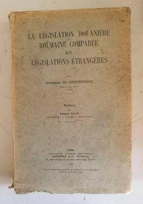 Anastasse Hr.Gheorghiou - La legislation douaniere roumaine comparee aux legisl foto