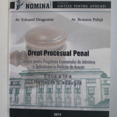 DREPT PROCESUAL PENAL - SINTEZE PENTRU EXAMENUL DE ADMITERE SI DEFINITIVARE IN PROFESIA DE AVOCAT de EDUARD DRAGOMIR si ROXANA PALITA , 2011