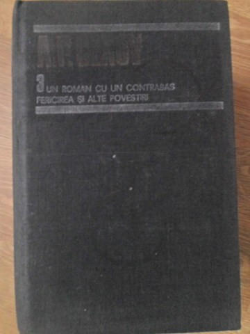 OPERE 3: UN ROMAN CU UN CONTRABAS. FERICIREA SI ALTE POVESTIRI-ANTON PAVLOVICI CEHOV