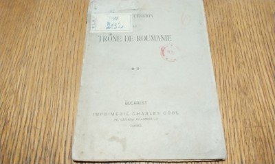 LA SUCCESSION AU TRONE DE ROUMANIE - Imprimerie Charles Cobl, 1886, 56 p. foto