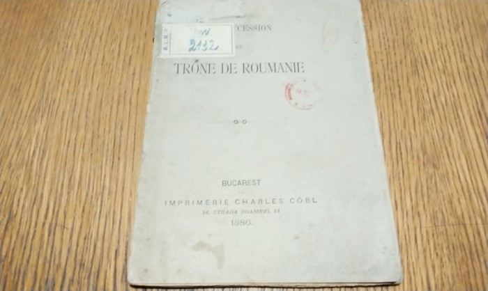 LA SUCCESSION AU TRONE DE ROUMANIE - Imprimerie Charles Cobl, 1886, 56 p.