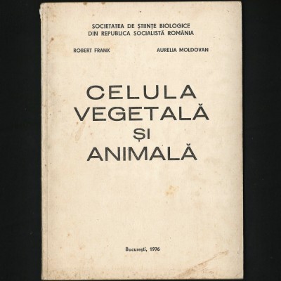 CELULA VEGETALĂ ȘI ANIMALĂ - ROBERT FRANK, AURELIA MOLDOVAN - BUCUREȘTI, 1976 foto