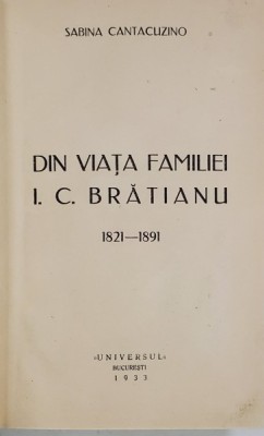 DIN VIATA FAMILIEI I.C. BRATIANU 1821-1891 - SABINA CANTACUZINO - BUC. 1933 foto