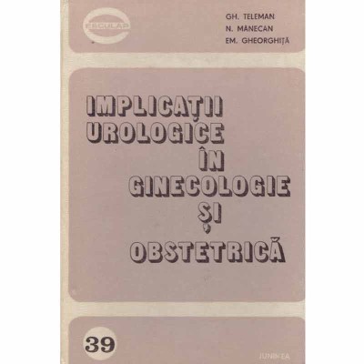 Gh. Teleman, N. Manecan, Em. Gheorghita - Implicatii urologice in foto