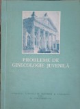 PROBLEME DE GINECOLOGIE JUVENILA. RAPOARTE - COMUNICARI - REZUMATE-C. GAVRILESCU, GH. CALIN, GH. COSTACHESCU