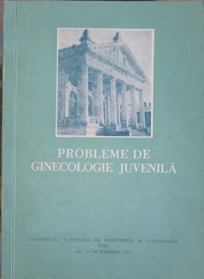 PROBLEME DE GINECOLOGIE JUVENILA. RAPOARTE - COMUNICARI - REZUMATE-C. GAVRILESCU, GH. CALIN, GH. COSTACHESC-248919 foto