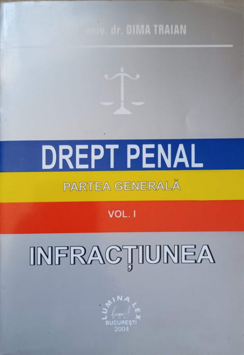 DREPT PENAL. PARTEA GENERALA. VOL.1 INFRACTIUNEA-DIMA TRAIAN