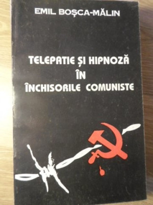 TELEPATIE SI HIPNOZA IN INCHISORILE COMUNISTE-EMIL BOSCA-MALIN foto