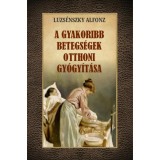 A gyakoribb betegs&eacute;gek otthoni gy&oacute;gy&iacute;t&aacute;sa - Luzs&eacute;nszky Alfonz