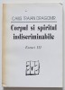Caius Traian Dragomir - Corpul și spiritul indiscriminabile (eseuri III)
