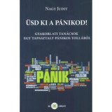 &Uuml;sd ki a p&aacute;nikod! - Gyakorlati tan&aacute;csok egy tapasztalt p&aacute;nikos toll&aacute;b&oacute;l - Nagy Judit