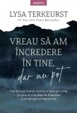 Vreau să am &icirc;ncredere &icirc;n tine, dar nu pot - Paperback brosat - Lysa TerKeurst - Litera
