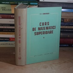 V.I. SMIRNOV - CURS DE MATEMATICI SUPERIOARE * VOL. V : INTEGRALA STIELTJES , SPATII HILBERT , 1963 *