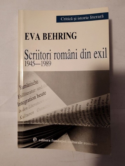 Eva Behring - Scriitori rom&acirc;ni din exil: 1945-1989 - o perspectivă istorico-literară
