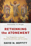 Rethinking the Atonement: New Perspectives on Jesus&#039;s Death, Resurrection, and Ascension