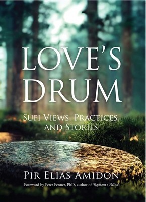 Love&#039;s Drum: Sufi Views, Practices, and Stories