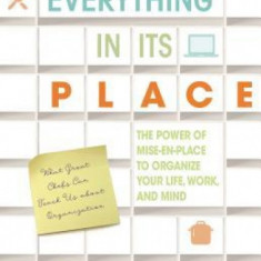 Everything in Its Place: The Power of Mise-En-Place to Organize Your Life, Work, and Mind