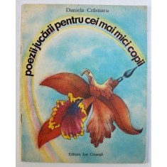 POEZII - JUCARII PENTRU CEI MAI MICI COPII de DANIELA CRASNARU , ilustratii de ANAMARIA SMIGHELSCHI , 1985 , 1985