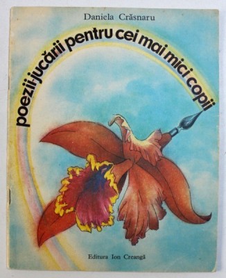POEZII - JUCARII PENTRU CEI MAI MICI COPII de DANIELA CRASNARU , ilustratii de ANAMARIA SMIGHELSCHI , 1985 , 1985 foto