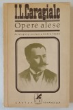 I. L. CARAGIALE , OPERE ALESE , NUVELE SI SCHITE , antologie si prefata de MARIN PREDA , 1972