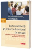 Cumpara ieftin Cum sa dezvolti un proiect educational de succes