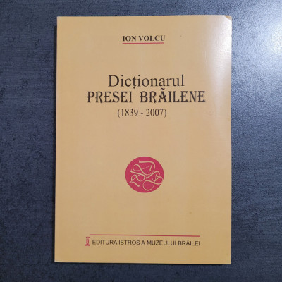 Ion Volcu - Dictionarul presei brailene 1839-2007 foto