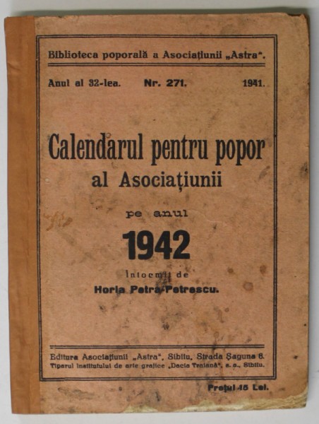 ASOCIATIUNEA &#039; ASTRA &#039; SIBIU , CALENDARUL PENTRU POPOR AL ASOCIATIUNII , PE ANUL 1942 de HORIA PETRA - POPESCU , 1941 , COPERTA CU URME DE UZURA