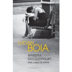 Sfarsitul Occidentului? Spre lumea de maine &ndash; Lucian Boia