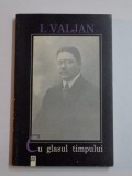 CU GLASUL TIMPULUI de I. VALJAN 1996