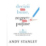 Decizii mai bune, regrete mai putine - Andy Stanley