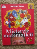 Johnny Ball - Misterele matematicii. Prima mea enciclopedie de stiinta