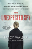 The Unexpected Spy: From the CIA to the Fbi, My Secret Life Taking Down Some of the World&#039;s Most Notorious Terrorists