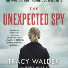 The Unexpected Spy: From the CIA to the Fbi, My Secret Life Taking Down Some of the World's Most Notorious Terrorists