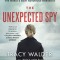 The Unexpected Spy: From the CIA to the Fbi, My Secret Life Taking Down Some of the World&#039;s Most Notorious Terrorists