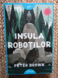 INSULA ROBOTILOR - Peter Brown