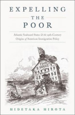 Expelling the Poor: Atlantic Seaboard States and the Nineteenth-Century Origins of American Immigration Policy foto