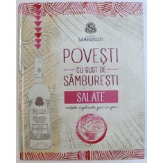 POVESTI CU GUST DE SAMBURESTI - SALATE , RETETE EXPLICATE PAS CU PAS , 2013