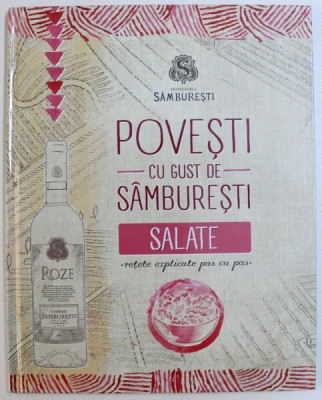 POVESTI CU GUST DE SAMBURESTI - SALATE , RETETE EXPLICATE PAS CU PAS , 2013 foto