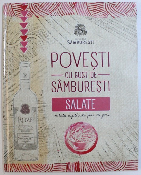 POVESTI CU GUST DE SAMBURESTI - SALATE , RETETE EXPLICATE PAS CU PAS , 2013