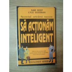 SECRETUL ORICARUI SUCCES : SA ACTIONAM INTELIGENT de SAM DEEP , LYLE SUSSMAN , 1990