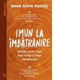 Imun la imbatranire. Stiinta unei vieti mai lungi si mai sanatoase - Rose Anne Kenny, Ana-Maria-Diana Scarlat