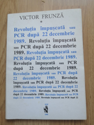 Victor Frunza - Revolutia impuscata sau PCR dupa 22 Decembrie 1989 - 1994 foto