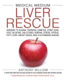 Medical Medium Liver Rescue: Answers to Eczema, Psoriasis, Diabetes, Strep, Acne, Gout, Bloating, Gallstones, Adrenal Stress, Fatigue, Fatty Liver,