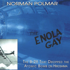 The Enola Gay: The B-29 That Dropped the Atomic Bomb on Hiroshima