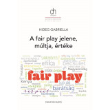 A fair play m&uacute;ltja, jelene &eacute;s &eacute;rt&eacute;ke - Hideg Gabriella