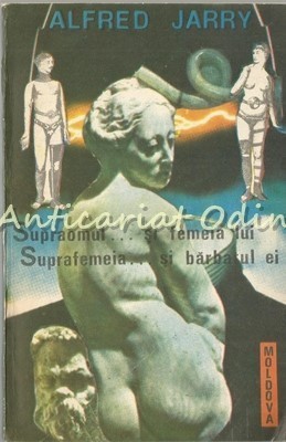 Supraomul? Si Femeia Lui. Suprafemeia? Si Barbatul Ei - Alfred Jarry foto