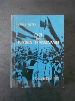 VASILE NETEA - O ZI DIN ISTORIA TRANSILVANIEI, 1 DECEMBRIE 1918 foto