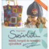 Sz&iacute;vből... - Testet &eacute;s lelket melengető, k&ouml;t&ouml;tt, horgolt, nemezelt aj&aacute;nd&eacute;kok gyorsan, egyszerűen - Mags Kandis